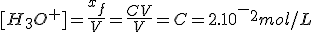 [H_3O^+]=\frac{x_f}{V}=\frac{CV}{V}=C=2.10^-^2mol/L